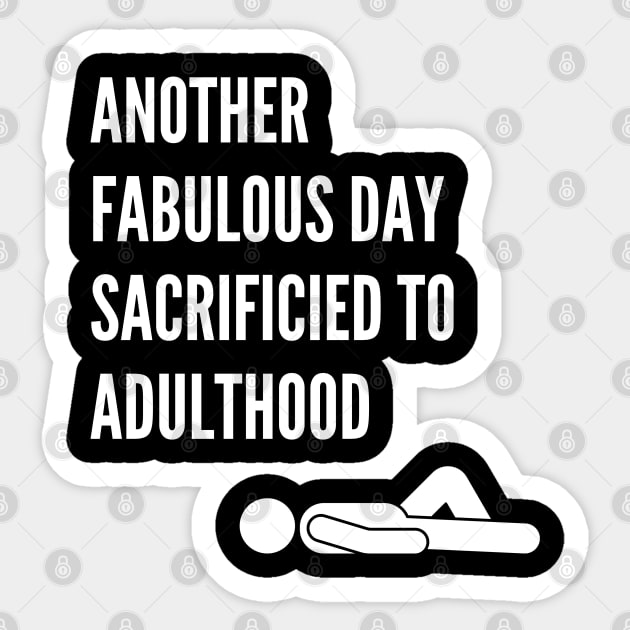 Another Fabulous Day Sacrificed to Adulthood Sticker by RusticWildflowers